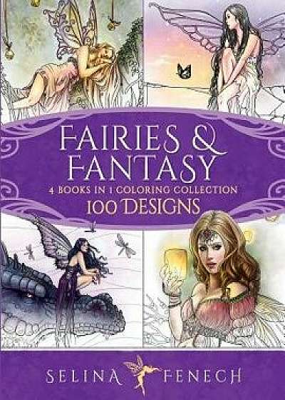 Fairies and Fantasy Coloring Collection: 4 Books in 1 - 100 Designs, Paperback/Selina Fenech