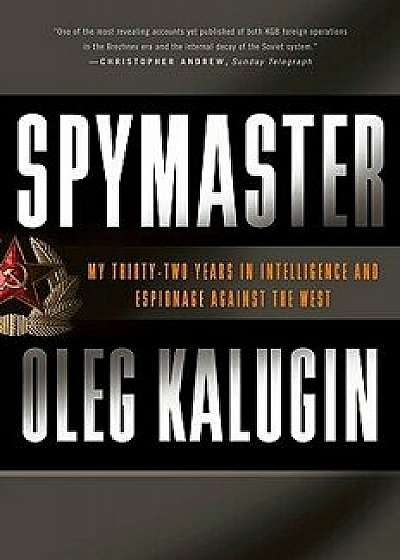 Spymaster: My Thirty-Two Years in Intelligence and Espionage Against the West, Paperback/Oleg Kalugin