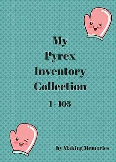 My Pyrex Collection Inventory 1-105, Paperback/Making Memories