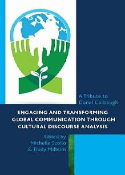 Engaging and Transforming Global Communication through Cultural Discourse Analysis, Hardcover/Michelle Scollo