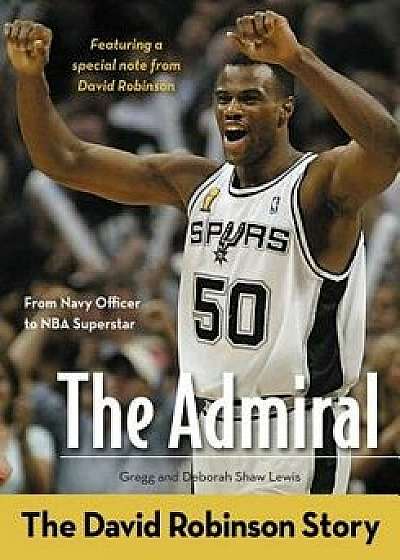 The Admiral: The David Robinson Story, Paperback/Gregg Lewis