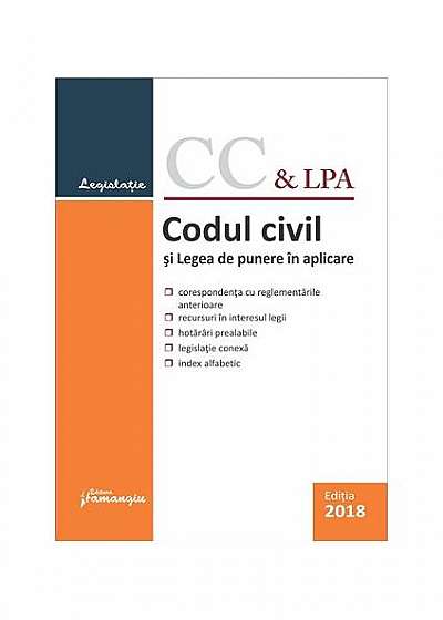 Codul civil și Legea de punere în aplicare. Actualizat 10 ianuarie 2018