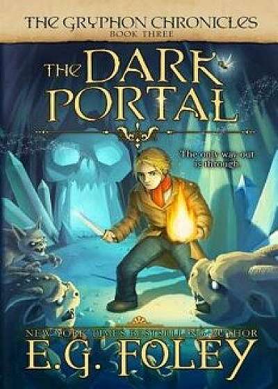The Dark Portal (The Gryphon Chronicles, Book 3), Paperback/E. G. Foley
