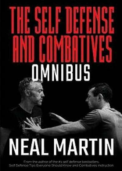 Self Defense and Combatives Omnibus, Paperback/Neal Martin