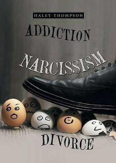 Addiction Narcissism Divorce, Paperback/Haley Thompson