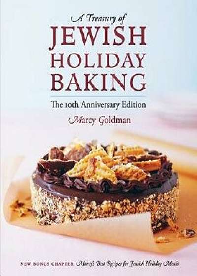 The 10th Anniversary Edition a Treasury of Jewish Holiday Baking, Paperback/Marcy Goldman