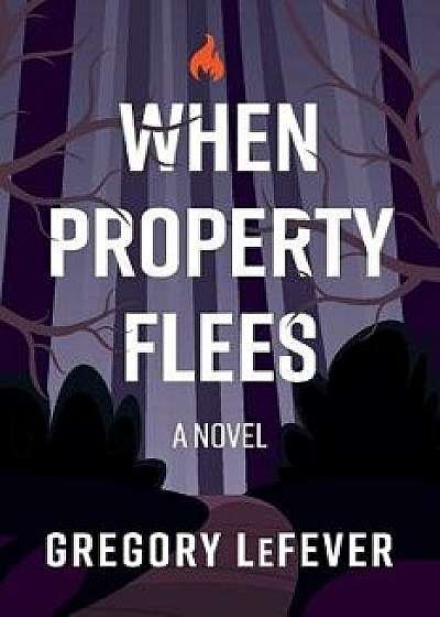 When Property Flees, Paperback/Gregory Lefever
