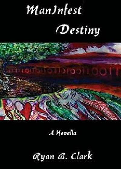 ManInfest Destiny, Paperback/Ryan B. Clark
