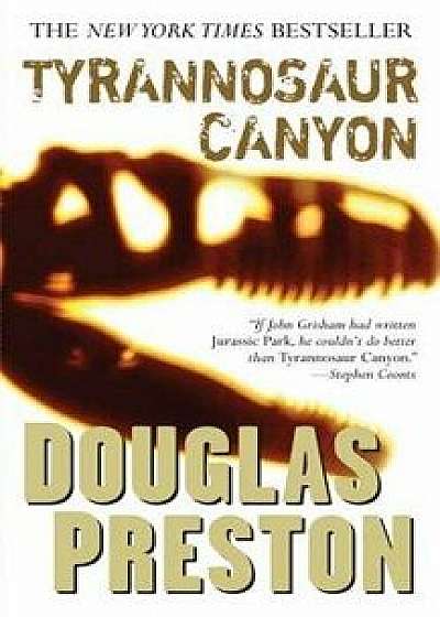 Tyrannosaur Canyon/Douglas Preston