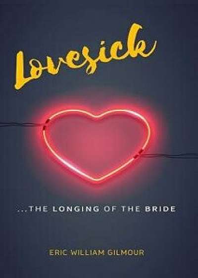 Lovesick: The Longing of the Bride, Hardcover/Eric Gilmour