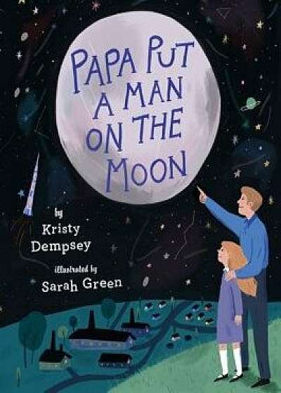 Papa Put a Man on the Moon, Hardcover/Kristy Dempsey