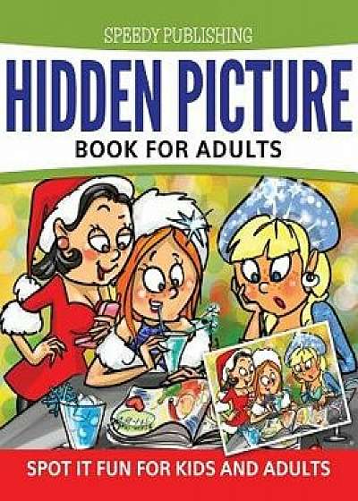 Hidden Picture Book for Adults: Spot It Fun for Kids and Adults, Paperback/Speedy Publishing LLC