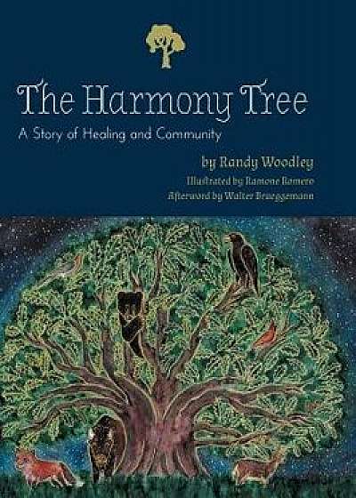 The Harmony Tree: A Story of Healing and Community, Hardcover/Randy S. Woodley
