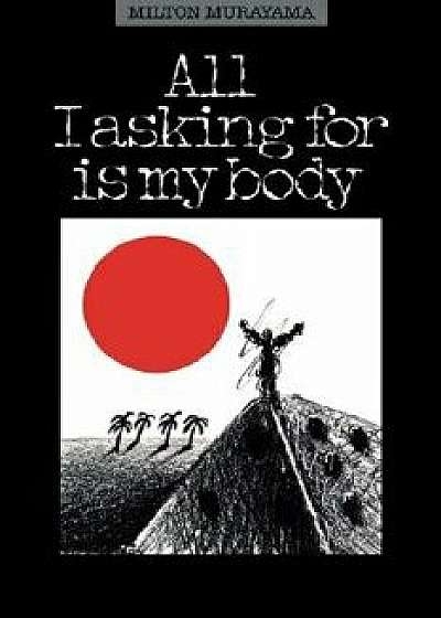 All I Asking for Is My Body, Paperback/Milton Murayama