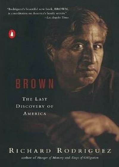 Brown: The Last Discovery of America, Paperback/Richard Rodriguez