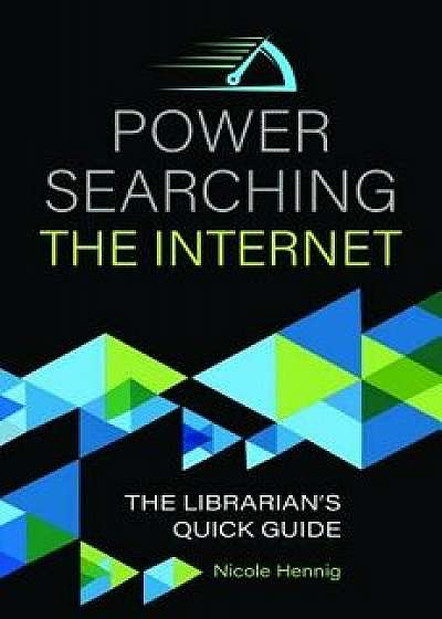 Power Searching the Internet: The Librarian's Quick Guide, Paperback/Nicole Hennig