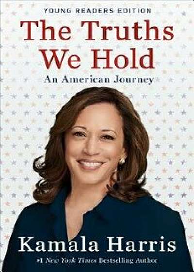 The Truths We Hold: An American Journey (Young Readers Edition), Hardcover/Kamala Harris