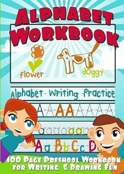 Alphabet Workbook: Alphabet Writing Practice (Preschool Workbook for Writing & Drawing), Paperback/Big Red Balloon