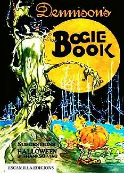 Dennison's Bogie Book: Guide for Vintage Decorating and Entertaining at Halloween and Thanksgiving, Paperback/Dennison Manufacturing Co