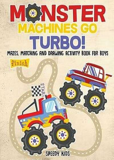 Monster Machines Go Turbo! Mazes, Matching and Drawing Activity Book for Boys, Paperback/Speedy Kids