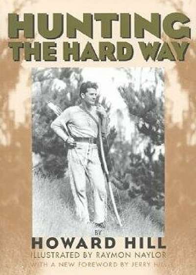 Hunting the Hard Way, Paperback/Howard Hill
