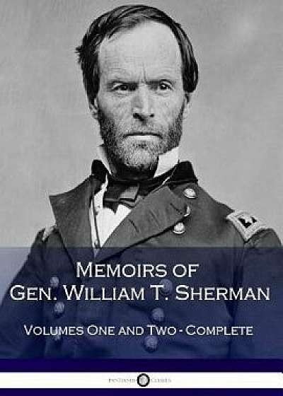 Memoirs of Gen. William T. Sherman (Complete), Paperback/William Tecumseh Sherman