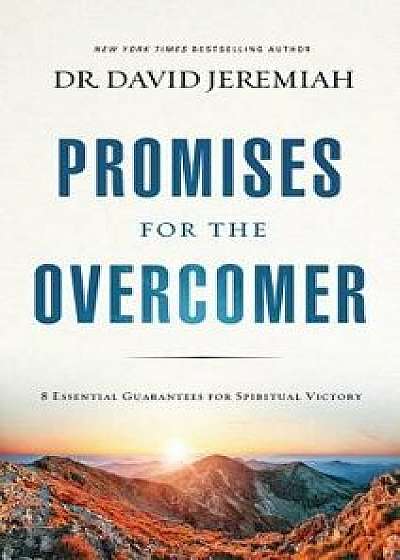 Promises for the Overcomer: 8 Essential Guarantees for Spiritual Victory, Paperback/David Jeremiah