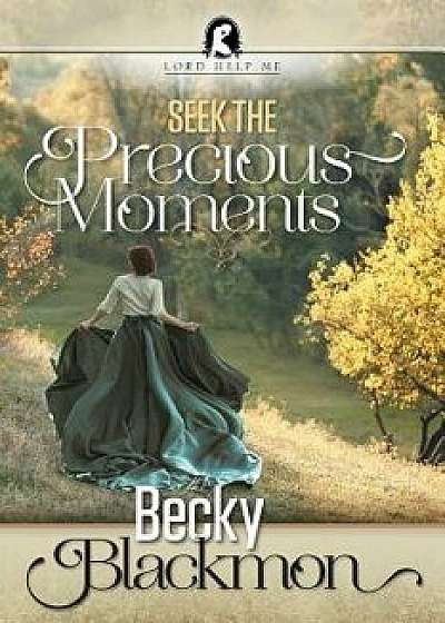 Seek the Precious Moments, Paperback/Becky Blackmon