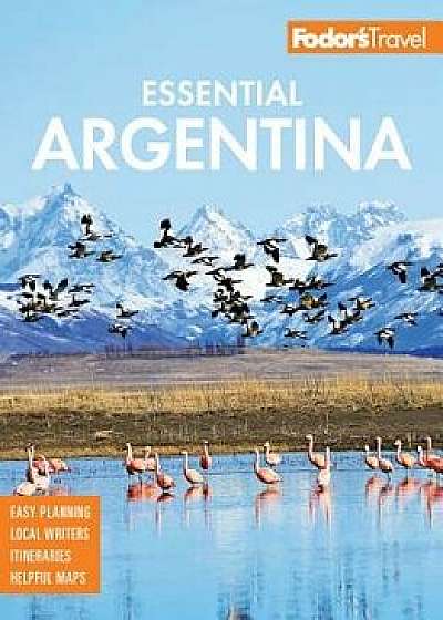 Fodor's Essential Argentina: With the Wine Country, Uruguay & Chilean Patagonia, Paperback/Fodor's Travel Guides