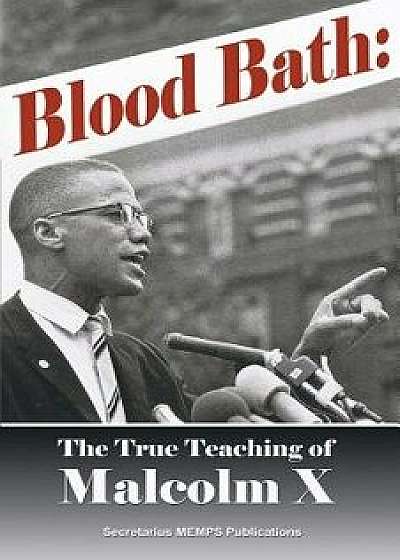 Blood Bath: The True Teachings of Malcolm X Seldom Told, Paperback/Elijah Muhammad
