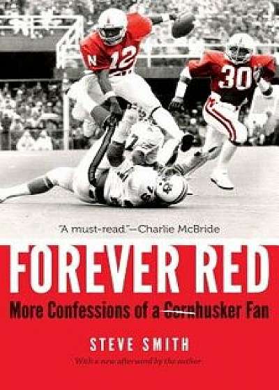 Forever Red: More Confessions of a Cornhusker Fan, Paperback/Steve Smith