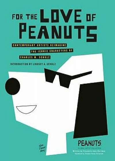 For the Love of Peanuts: Contemporary Artists Reimagine the Iconic Characters of Charles M. Schulz, Hardcover/Elizabeth Anne Hartman