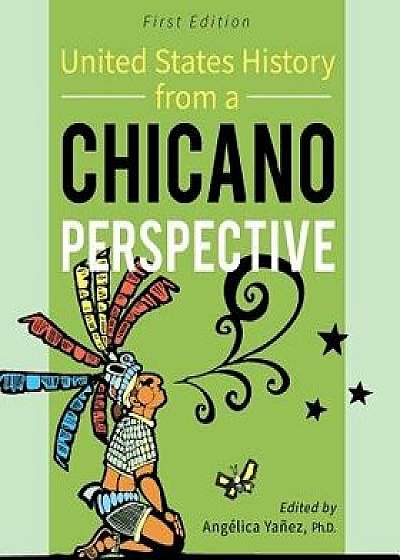 United States History From A Chicano Perspective, Paperback/Angelica Yanez
