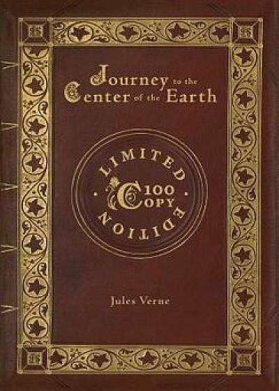 Journey to the Center of the Earth (100 Copy Limited Edition), Hardcover/Jules Verne