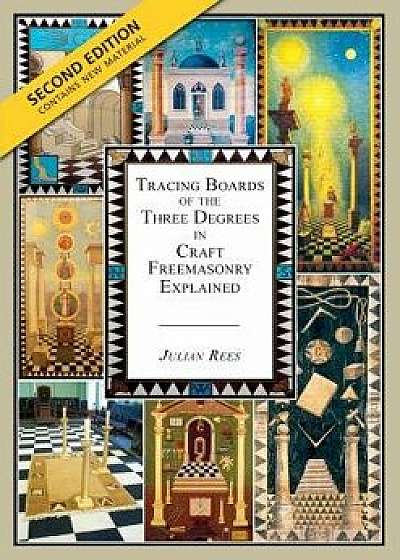 Tracing Boards of the Three Degrees in Craft Freemasonry Explained: Second Edition, Paperback/Julian Rees