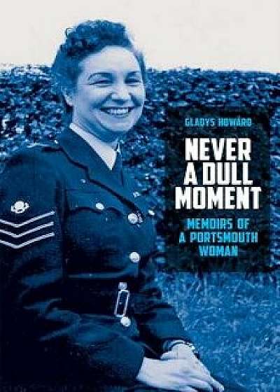 Never a Dull Moment: Memoirs of a Portsmouth Woman, Paperback/Gladys Howard