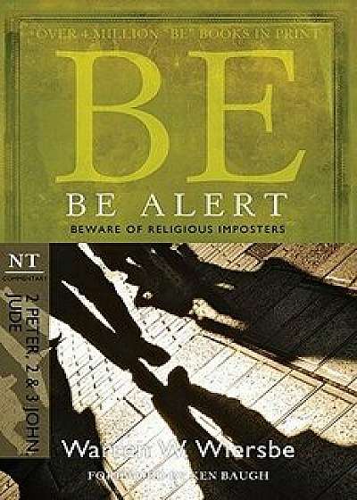 Be Alert (2 Peter, 2 & 3 John, Jude): Beware of the Religious Impostors, Paperback/Warren W. Wiersbe