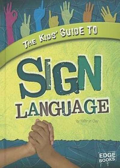 The Kids' Guide to Sign Language/Kathryn Clay