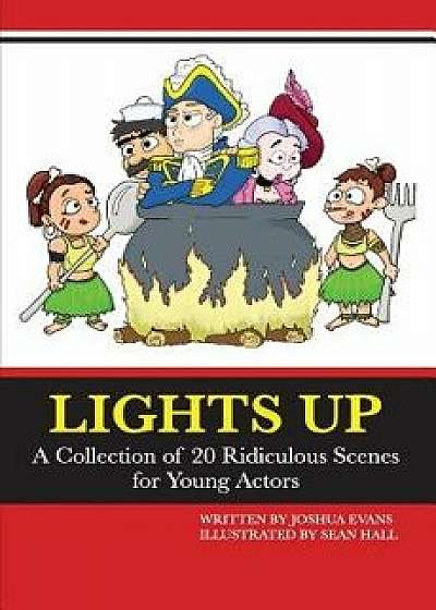 Lights Up: A Collection of 20 Ridiculous Scenes for Young Actors, Paperback/Sean Hall