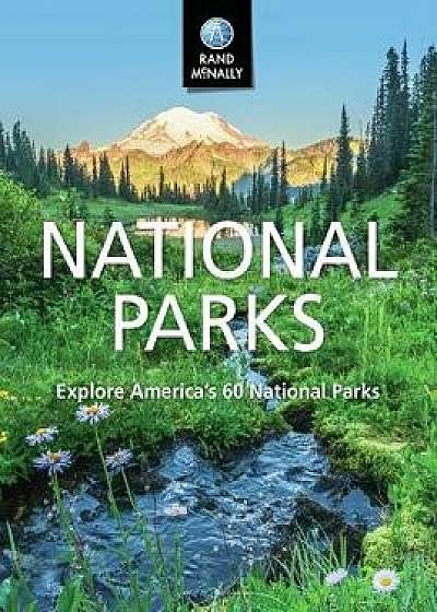 National Parks Explore Americas 60 National Parks, Hardcover/Rand McNally