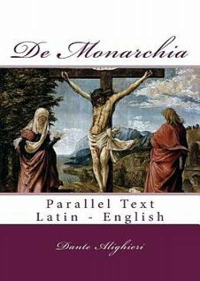 de Monarchia: Parallel Text Latin - English, Paperback/Dante Alighieri