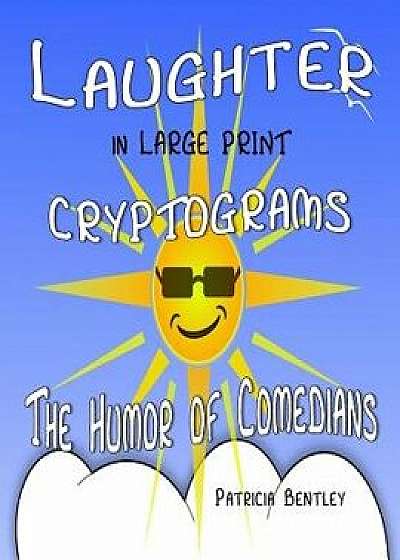 Laughter in Large Print Cryptograms: The Humor of Comedians, Paperback/Patricia Bentley