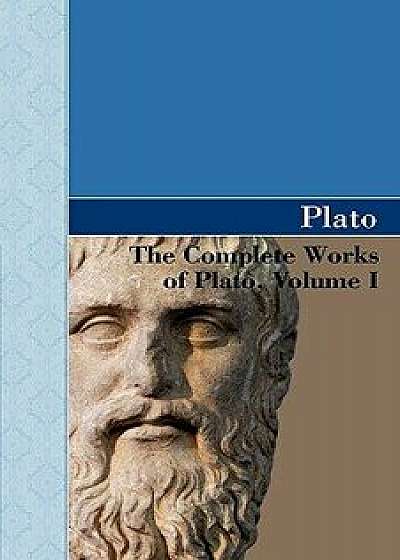 The Complete Works of Plato, Volume I, Paperback/Plato