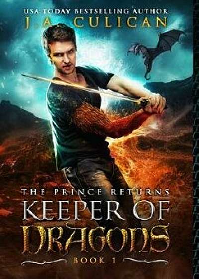 The Keeper of Dragons: The Prince Returns, Hardcover/J. a. Culican