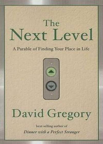 The Next Level: A Parable of Finding Your Place in Life, Paperback/David Gregory