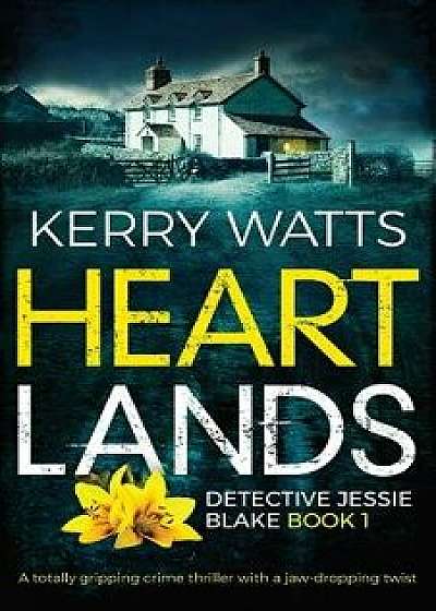 Heartlands: A Totally Gripping Crime Thriller with a Jaw-Dropping Twist, Paperback/Kerry Watts