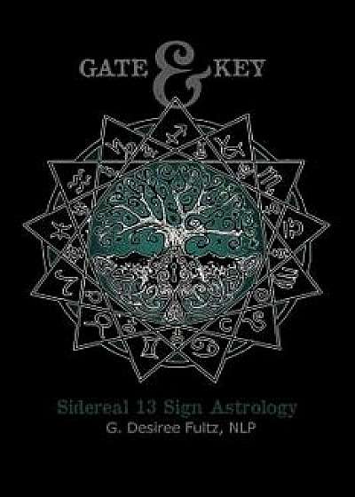 Gate & Key: Sidereal 13 Sign Astrology, Paperback/G. Desiree Fultz