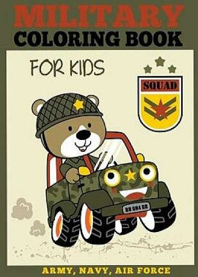 Military Coloring Book for Kids: Army, Navy, Air Force Coloring Book for Boys and Girls, Paperback/Dp Kids