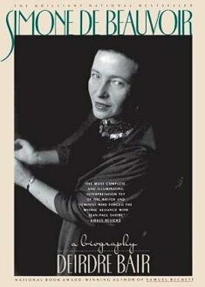 Simone de Beauvoir: A Biography, Paperback/Deirdre Bair