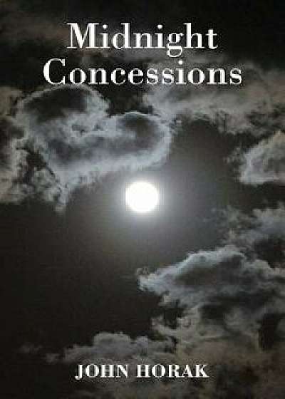 Midnight Concessions, Paperback/John Horak